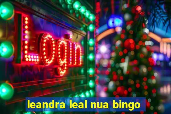 leandra leal nua bingo